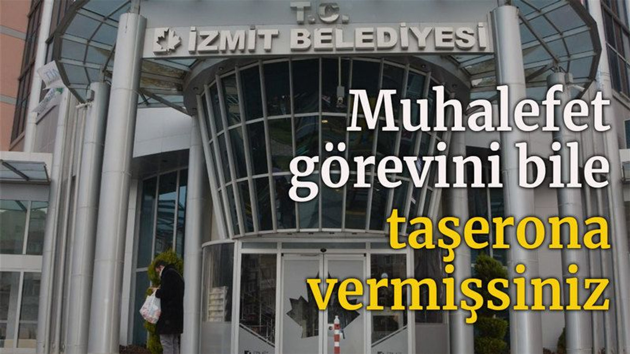 Muhalefet görevini bile taşerona vermişsiniz